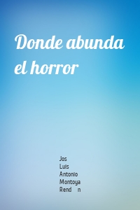 Donde abunda el horror