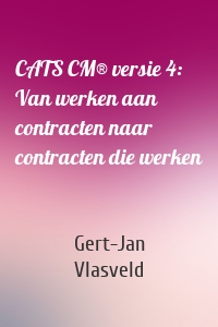 CATS CM® versie 4: Van werken aan contracten naar contracten die werken