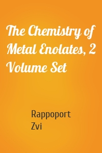 The Chemistry of Metal Enolates, 2 Volume Set