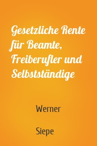 Gesetzliche Rente für Beamte, Freiberufler und Selbstständige