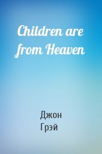 Children are from Heaven