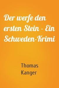 Der werfe den ersten Stein - Ein Schweden-Krimi