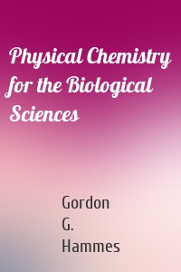 Physical Chemistry for the Biological Sciences