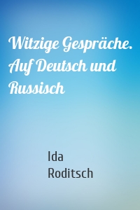 Witzige Gespräche. Auf Deutsch und Russisch