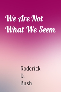 We Are Not What We Seem