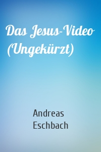Das Jesus-Video (Ungekürzt)