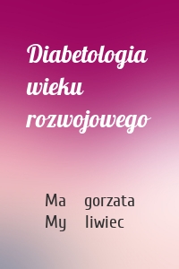 Diabetologia wieku rozwojowego