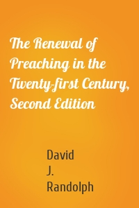 The Renewal of Preaching in the Twenty-first Century, Second Edition