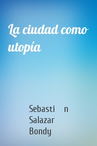 La ciudad como utopía