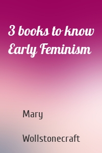 3 books to know Early Feminism