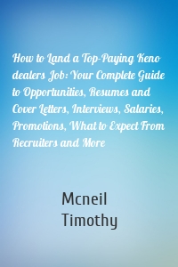 How to Land a Top-Paying Keno dealers Job: Your Complete Guide to Opportunities, Resumes and Cover Letters, Interviews, Salaries, Promotions, What to Expect From Recruiters and More