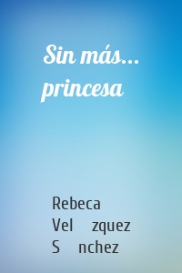 Sin más... princesa
