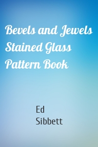 Bevels and Jewels Stained Glass Pattern Book