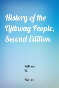 History of the Ojibway People, Second Edition