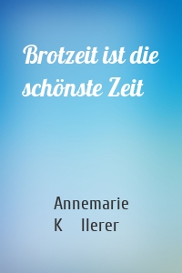 Brotzeit ist die schönste Zeit