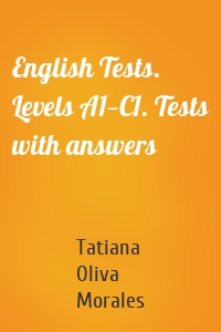 English Tests. Levels A1—C1. Tests with answers
