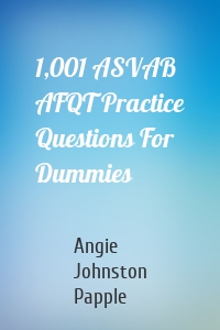 1,001 ASVAB AFQT Practice Questions For Dummies