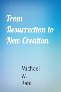 From Resurrection to New Creation