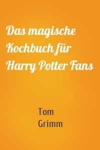 Das magische Kochbuch für Harry Potter Fans