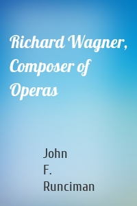 Richard Wagner, Composer of Operas