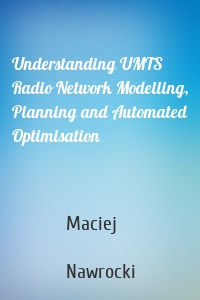 Understanding UMTS Radio Network Modelling, Planning and Automated Optimisation