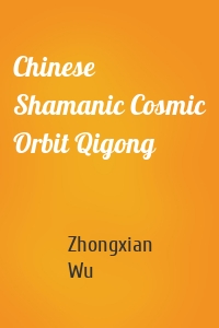 Chinese Shamanic Cosmic Orbit Qigong