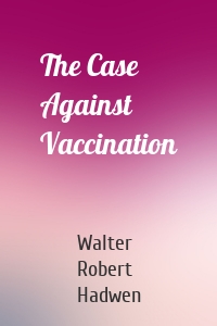 The Case Against Vaccination