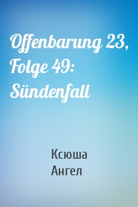 Offenbarung 23, Folge 49: Sündenfall