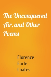 The Unconquered Air, and Other Poems