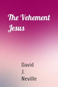 The Vehement Jesus