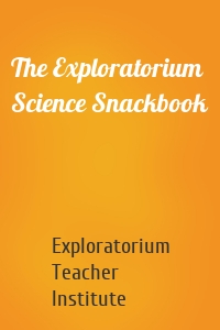 The Exploratorium Science Snackbook