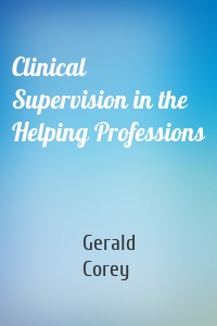 Clinical Supervision in the Helping Professions
