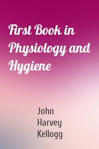 First Book in Physiology and Hygiene