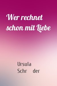 Wer rechnet schon mit Liebe