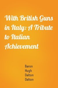 With British Guns in Italy: A Tribute to Italian Achievement