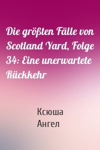 Die größten Fälle von Scotland Yard, Folge 34: Eine unerwartete Rückkehr