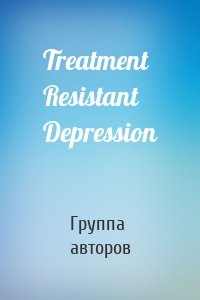 Treatment Resistant Depression