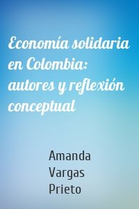 Economía solidaria en Colombia: autores y reflexión conceptual