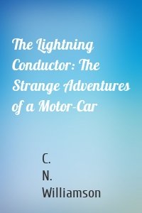 The Lightning Conductor: The Strange Adventures of a Motor-Car