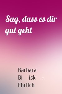 Sag, dass es dir gut geht