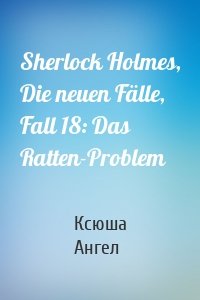 Sherlock Holmes, Die neuen Fälle, Fall 18: Das Ratten-Problem