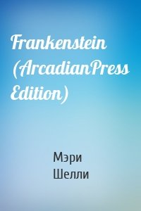 Frankenstein (ArcadianPress Edition)