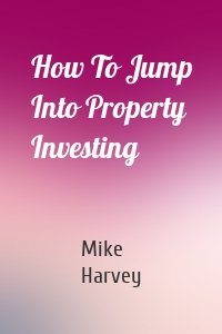 How To Jump Into Property Investing
