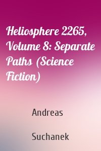 Heliosphere 2265, Volume 8: Separate Paths (Science Fiction)