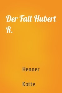 Der Fall Hubert R.