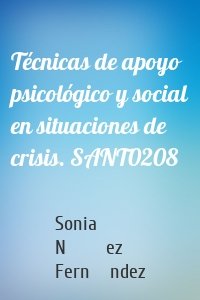 Técnicas de apoyo psicológico y social en situaciones de crisis. SANT0208