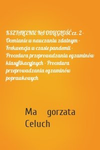 KSZTAŁCENIE NA ODLEGŁOŚĆ cz. 2 - Ocenianie w nauczaniu zdalnym - Frekwencja w czasie pandemii - Procedura przeprowadzania egzaminów klasyfikacyjnych - Procedura przeprowadzania egzaminów poprawkowych