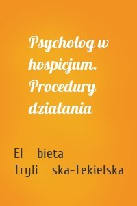 Psycholog w hospicjum. Procedury działania