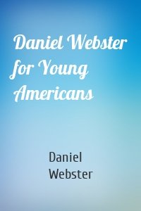 Daniel Webster for Young Americans