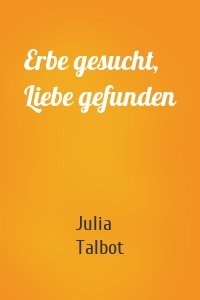 Erbe gesucht, Liebe gefunden